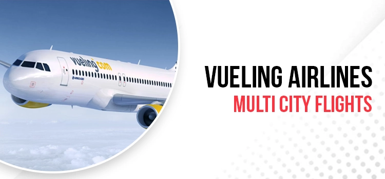 Vueling Airlines Multi City Flights
